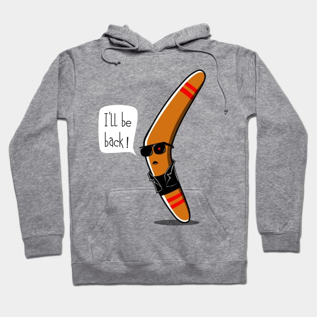 I'll be Back ! Hoodie by Rendra